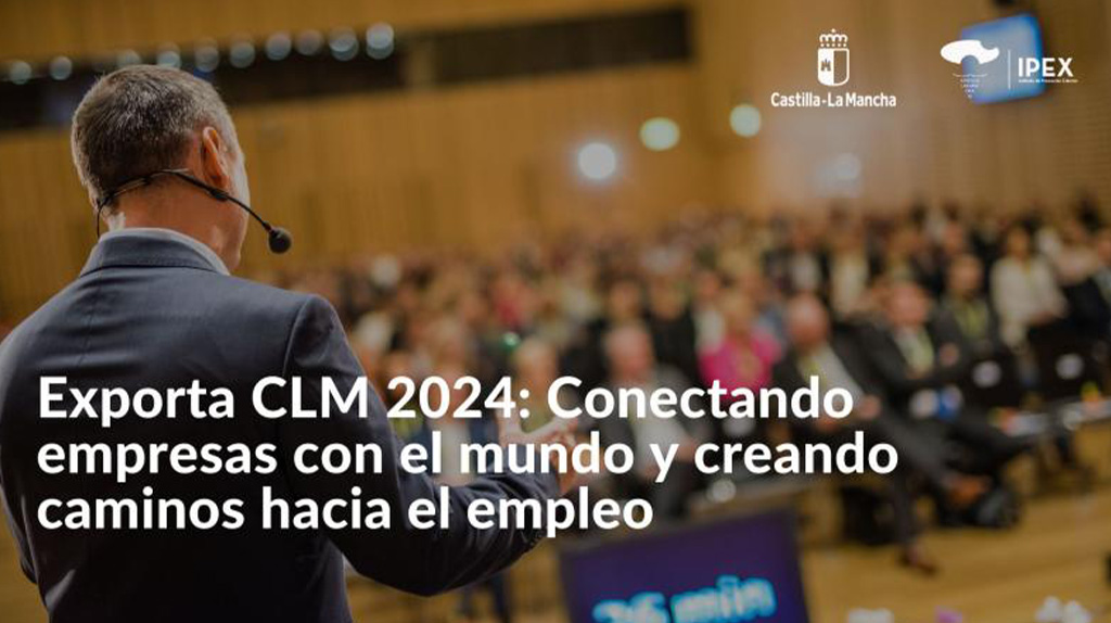En este momento estás viendo La II edición de EXPORTA CLM se centra en la expansión internacional de las empresas regionales hacia nuevos mercados.